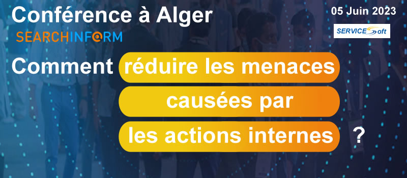 Conférence SEARCHINFORM à Alger mois de Juin: Comment réduire les menaces causées par les actions internes